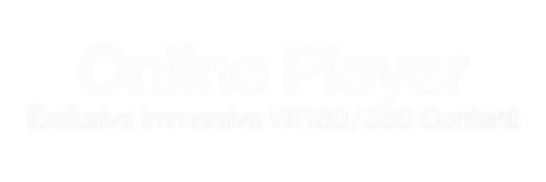 Online Player — Exclusive Immersive VR180/360 Content